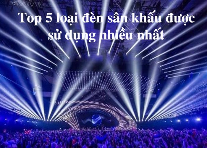 TOP 5 loại đèn sân khấu được sử dụng nhiều nhất